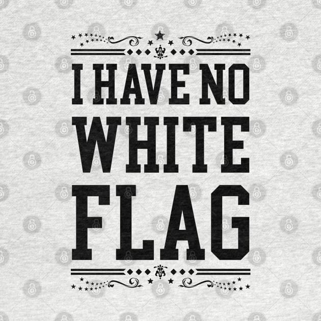 I HAVE NO WHITE FLAG | NEVER SURRENDER by VISUALUV